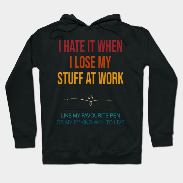 I Hate It When I Lose My Stuff At Work Retro Hoodie by Oridesigns